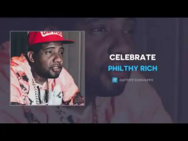 Philthy Rich - Celebrate